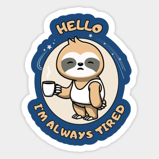 Hello I'm always tired - cute and funny sleepy sloth quote Sticker